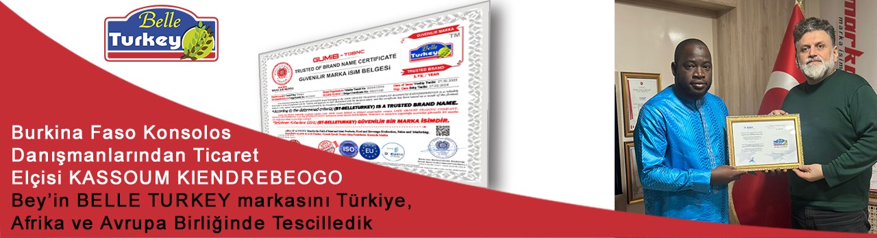  Burkina Faso Konsolos Danışmanlarından Ticaret Elçisi KASSOUM KIENDREBEOGO Bey’in BELLE TURKEY markasını Türkiye, Afrika ve Avrupa Birliğinde Tescilledik