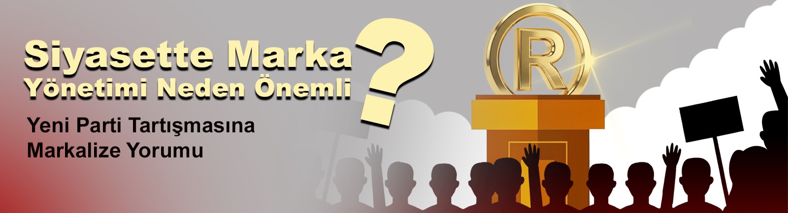 Siyasette Marka Yönetimi Neden Önemli? Yeni Parti Tartışmasına Markalize Yorumu